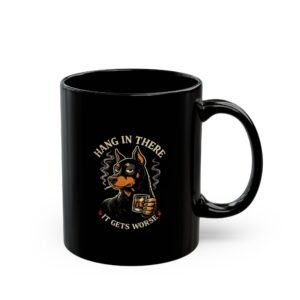 Hang In There It Gets Worse Mug — Funny Doberman Coffee Cup Black